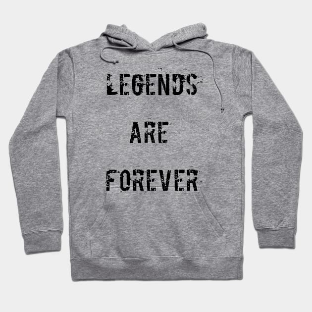 Legends are forever T-shirt Hoodie by CreativeLimes